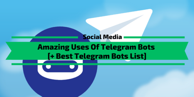 Amazing Uses Of Telegram Bots [+ Best Bots List]