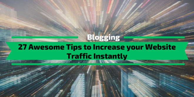 Awesome Tips to Increase your Website Traffic Instantly