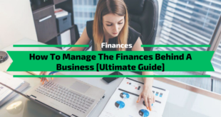 How To Manage The Finances Behind A Business [Ultimate Guide]