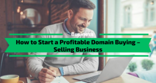 How to Start a Profitable Domain Buying – Selling Business