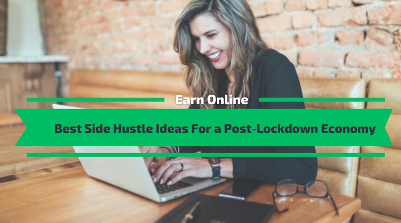 Best Side Hustle Ideas For a Post-Lockdown Economy