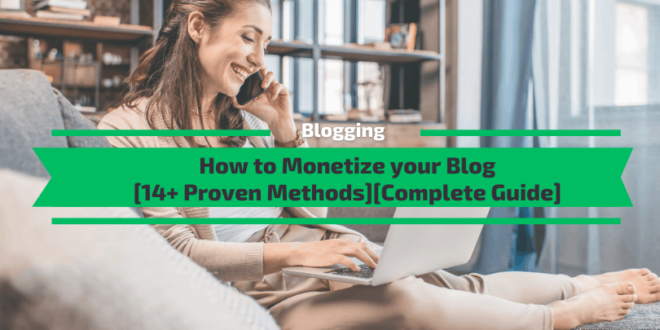 Blogs - How to Monetize Your Blog [Proven Methods] [Ultimate Guide]