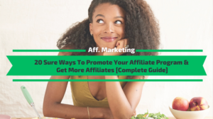 Sure Ways To Promote Your Affiliate Program & Get More Affiliates