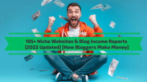 105+ Blog Income Reports [How Bloggers Make Money]