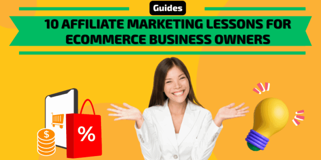 Affiliate Marketing Lessons for eCommerce Business Owners