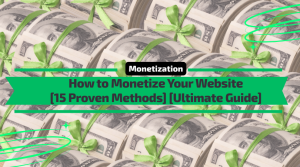 How to Monetize Your Website [15 Proven Methods] [Ultimate Guide]